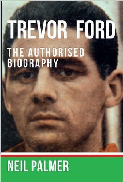Trevor Ford - The Authorised Biography