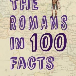 The Romans in 100 Facts