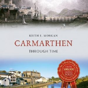 Carmarthen Through Time