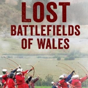 Lost Battlefields of Wales
