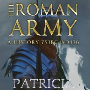 Roman Army, The - A History 753BC - AD476