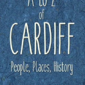 A-Z of Cardiff - Places, People, History