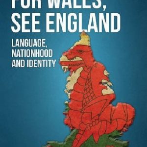 For Wales, See England - Language, Nationhood and Identity