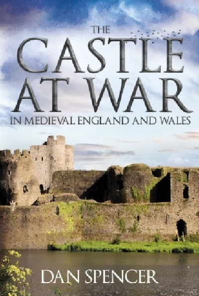 Castle at War in Medieval England and Wales, The