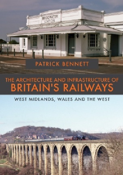 The Architecture and Infrastructure of Britain's Railways - West Midlands, Wales & West