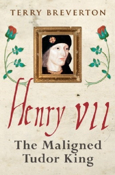 Henry VII - Maligned Tudor King, The
