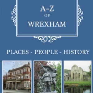 A-Z of Wrexham: Places-People-History