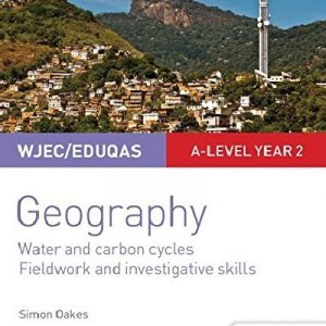 Wjec/Eduqas A-Level Geography Student Guide 4: Water and Carbon Cycles; Fieldwork and Investigative Skills