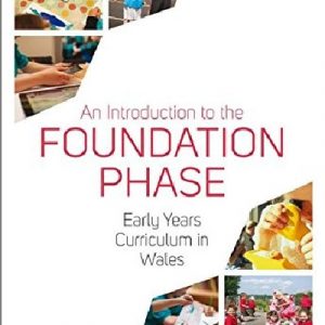 Introduction to the Foundation Phase, An - Early Years Curriculum in Wales