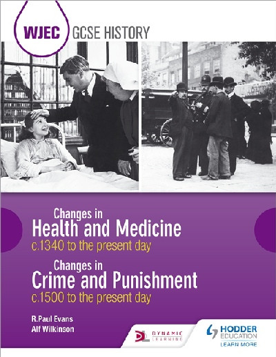 WJEC GCSE History Changes in Health and Medicine C.1340 to the Present Day and Changes in Crime and Punishment C.1500 to the Present Day