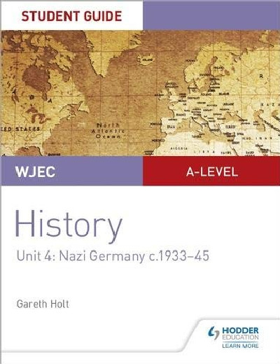 WJEC A-Level History Student Guide Unit 4: Nazi Germany C. 1933-1945