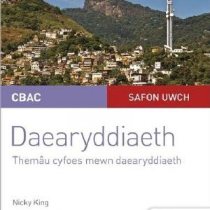CBAC Safon Uwch Daearyddiaeth – Canllaw i Fyfyrwyr 6: Themâu Cyfoes Mewn Daearyddiaeth