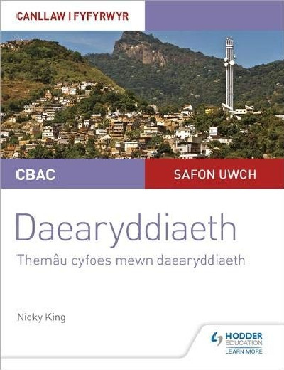 CBAC Safon Uwch Daearyddiaeth – Canllaw i Fyfyrwyr 6: Themâu Cyfoes Mewn Daearyddiaeth