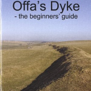 Offa's Dyke - The Beginners' Guide - A Short History of Britain's Longest Ancient Monument