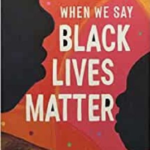 When We Say Black Lives Matter