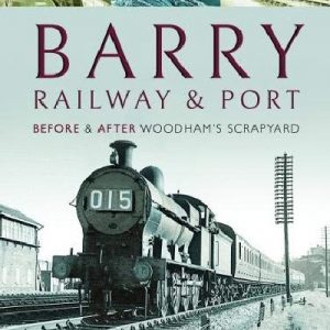 Barry, Its Railway & Port - Before & After Woodham's Scrapyard