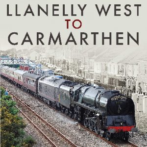 West Wales Railways: Llanelly West to Camarthen