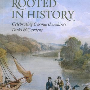 Rooted in History - Celebrating Carmarthenshire's Parks and Gardens