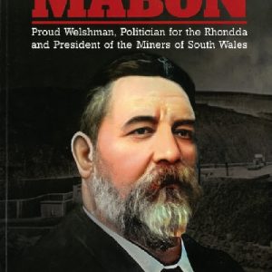 A Glimpse of Mabon - Proud Welshman, Politician for the Rhondda and President of the Miners of South Wales