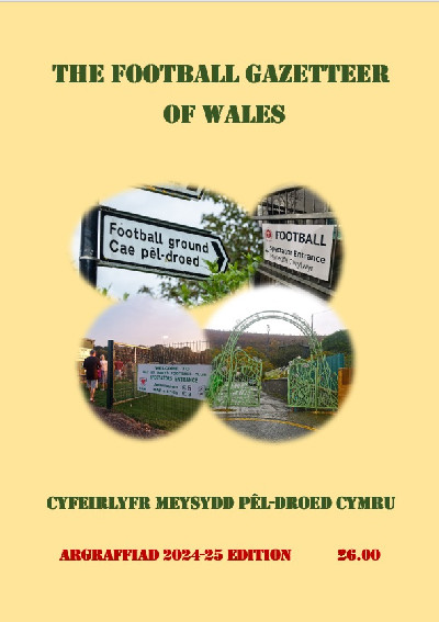 The Football Gazetteer of Wales / Cyfeirlyfr Meysydd Pêl-droed Cymru - Argraffiad 2024-25 Edition