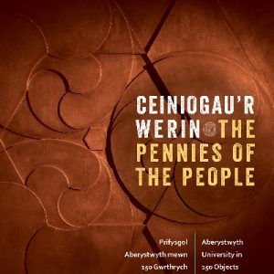 Ceiniogau'r Werin / The Pennies of the People: Prifysgol Aberystwyth Mewn 150 Gwrthrych / Aberystwyth University in 150 Objects