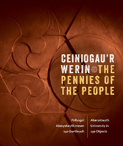 Ceiniogau'r Werin / The Pennies of the People: Prifysgol Aberystwyth Mewn 150 Gwrthrych / Aberystwyth University in 150 Objects
