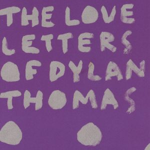 Love Letters of Dylan Thomas, The