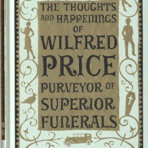 Thoughts and Happenings of Wilfred Price Purveyor of Superior Funerals, The