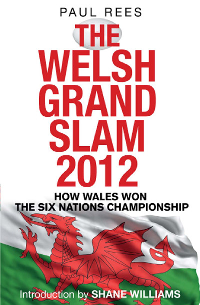 The Welsh Grand Slam 2012 - How Wales Won the Six Nations