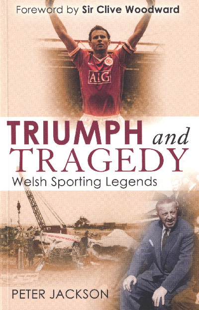 Triumph and Tragedy Welsh Sporting Legends