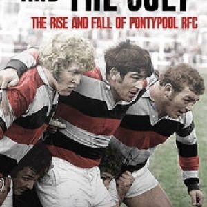 Good, The Bad and the Ugly, The - The Rise and Fall of Pontypool RFC