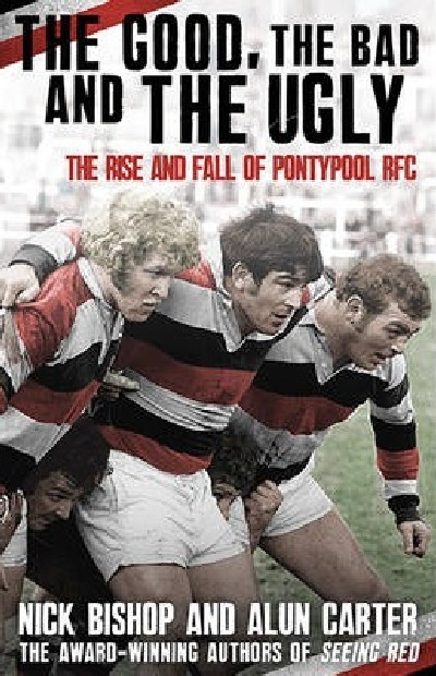 Good, The Bad and the Ugly, The - The Rise and Fall of Pontypool RFC