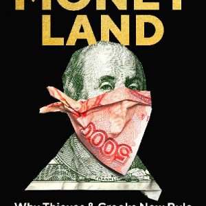 Money Land - Why Thieves and Crooks Now Rule the World and How to Take It Back