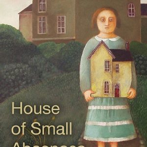 House of Small Absences