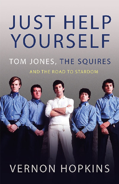 Just Help Yourself - Tom Jones, The Squires and the Road to Stardom