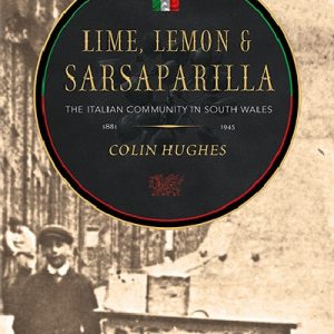Lime, Lemon & Sarsaparilla - The Italian Community in South Wales