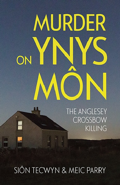 Murder on Ynys Môn - The Anglesey Crossbow Killing
