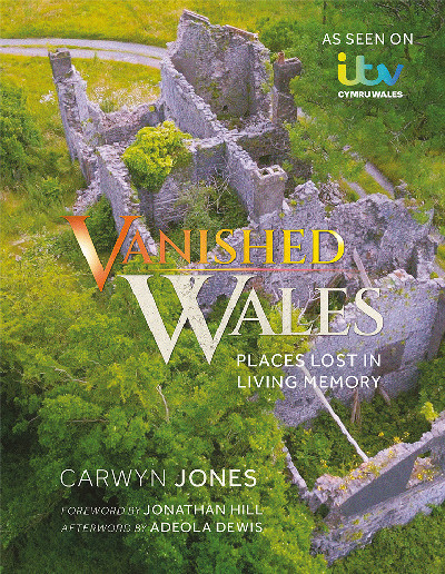 Vanished Wales - Places Lost in Living Memory