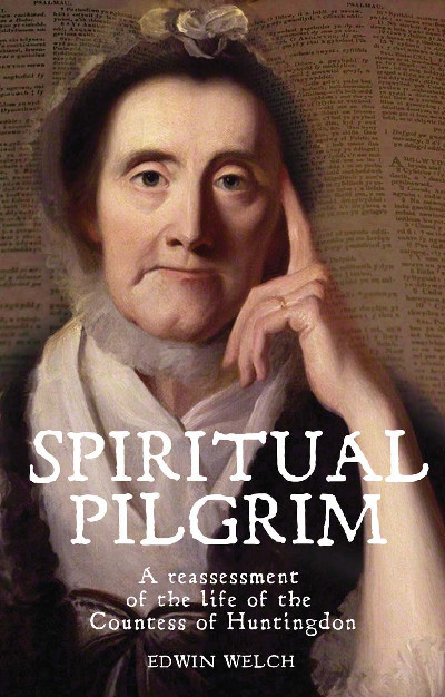 Spiritual Pilgrim - A Reassessment of the Life of the Countess of Huntingdon