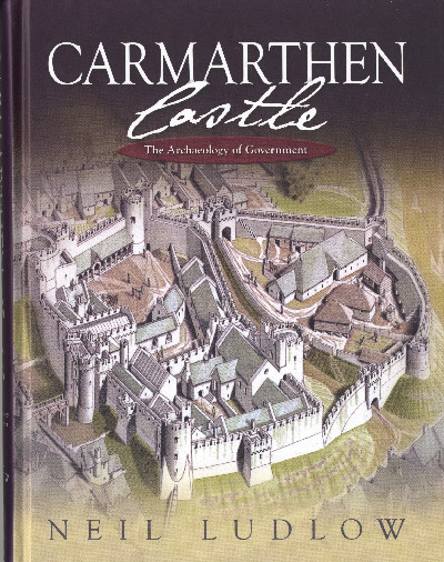 Carmarthen Castle - The Archaeology of Government
