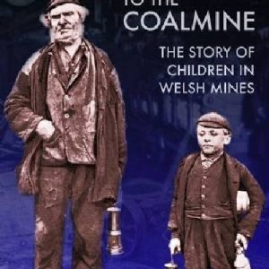 From the Cradle to the Coalmine - The Story of Children in Welsh Mines