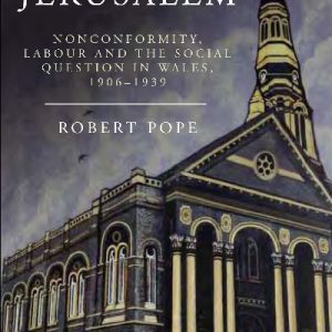 Building Jerusalem - Noncomformity, Labour and the Social Question in Wales 1906-1939