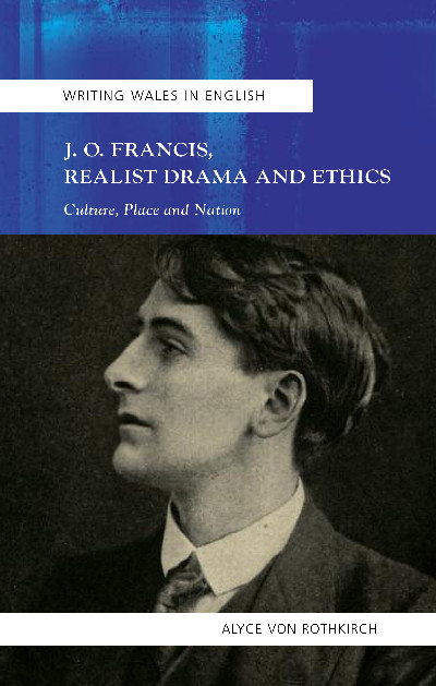 Writing Wales in English: J. O. Francis, Realist Drama and Ethics - Culture, Place and Nation