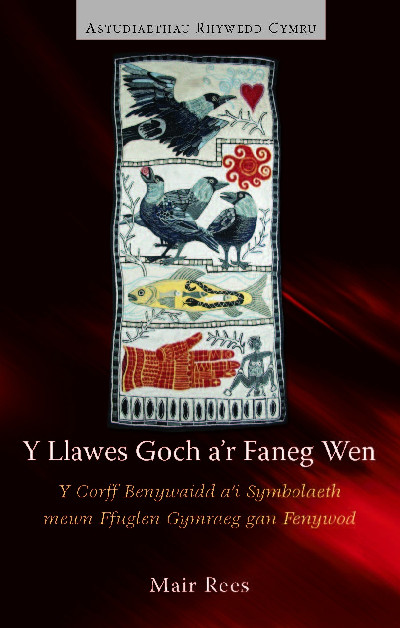 Astudiaethau Rhywedd Cymru: Y Llawes Goch a'r Faneg Wen - Y Corff Benywaidd a'i Symboliaeth Mewn Ffuglen Gymraeg gan Fenywod