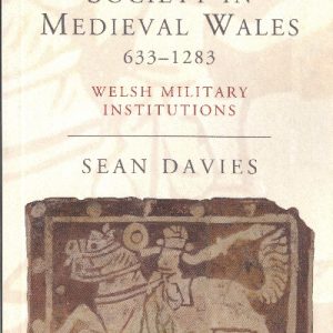 War and Society in Medieval Wales, 633-1283 - Welsh Military Institutions