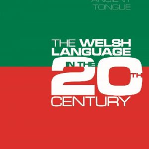 Let's Do Our Best for the Ancient Tongue - The Welsh Language in the Twentieth Century