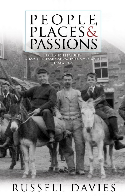 People, Places and Passions - A Social History of Wales and the Welsh, 1870-1945