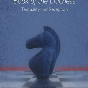 New Century Chaucer: Making Chaucer's Book of the Duchess - Textuality and Reception