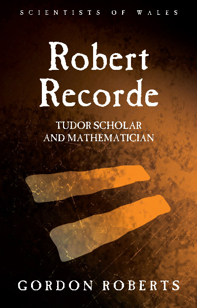 Robert Recorde - Tudor Scholar and Mathematician