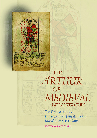 The Arthur of Medieval Latin Literature - The Development and Dissemination of the Arthurian Legend